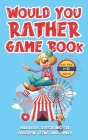 Would You Rather Game Book For Kids 6-12 Years Old: Hilarious Questions For Children, Teens And Family Excuse Me For Funny Silly Questions That Makes By Ck Publishing Cover Image