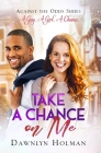 Take a Chance on Me (Against the Odds #1) By Dawnlyn Holman Cover Image