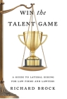 Win the Talent Game: A Guide to Lateral Hiring for Law Firms and Lawyers Cover Image