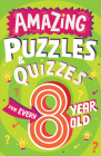 Amazing Puzzles and Quizzes for Every 8 Year Old By Clive Gifford, Steve James (Illustrator) Cover Image