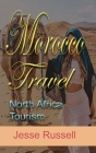 Morocco Travel: North Africa Tourism By Jesse Russell Cover Image