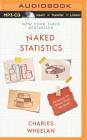 Naked Statistics: Stripping the Dread from the Data By Charles Wheelan, Jonathan Davis (Read by) Cover Image
