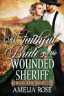 A Faithful Bride For The Wounded Sheriff By Amelia Rose Cover Image