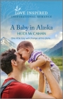A Baby in Alaska: An Uplifting Inspirational Romance By Heidi McCahan Cover Image