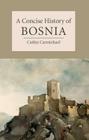 A Concise History of Bosnia (Cambridge Concise Histories) By Cathie Carmichael Cover Image