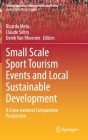 Small Scale Sport Tourism Events and Local Sustainable Development: A Cross-National Comparative Perspective (Sports Economics #18) By Ricardo Melo (Editor), Claude Sobry (Editor), Derek Van Rheenen (Editor) Cover Image