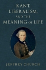 Kant, Liberalism, and the Meaning of Life By Church Cover Image
