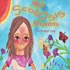 Ally's Scoliosis Adventure: A story for young girls with scoliosis By Buffie Biddle (Illustrator), Bridget Yang Cover Image