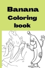 Banana Coloring book: Kids for Ages 4-8 By Hina Sarwar Cover Image