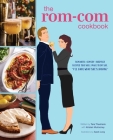 The  Rom-Com Cookbook: Romantic-Comedy-Inspired Recipes that Will Make Them Say 