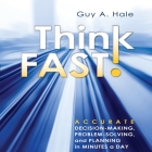Think Fast!: Accurate Decision-Making, Problem-Solving, and Planning in Minutes a Day Cover Image