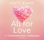 All for Love: The Transformative Power of Holding Space By Matt Kahn Cover Image