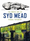 The Movie Art of Syd Mead: Visual Futurist By Syd Mead Cover Image