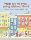 What Are We Even Doing With Our Lives?: The Most Honest Children's Book of All Time By Chelsea Marshall, Mary Dauterman Cover Image