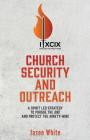 Church Security and Outreach: A Spirit Led Strategy to Pursue the One and Protect the Ninety-Nine By Jason White Cover Image