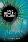 Your Health Creation: Your Health Your Way By Matous Bursik Cover Image