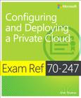 Exam Ref 70-247 Configuring and Deploying a Private Cloud (McSe) By Orin Thomas Cover Image