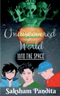 The Undiscovered World: Into The Space By Saksham Pandita Cover Image