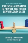 A Practical Guide to Parental Alienation in Private and Public Law Children Cases Cover Image