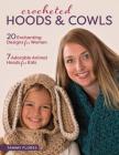 Crocheted Hoods and Cowls: 20 Enchanting Designs for Women 7 Adorable Animal Hoods for Kids Cover Image