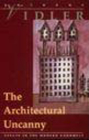 The Architectural Uncanny: Essays in the Modern Unhomely By Anthony Vidler Cover Image