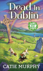 Dead in Dublin: A Charming Irish Cozy Mystery (The Dublin Driver Mysteries #1) By Catie Murphy Cover Image