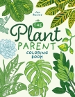 The Plant Parent Coloring Book: Beautiful Houseplant Love and Care By Jen Racine Cover Image