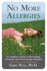 No More Allergies: A Complete Guide to Preventing, Treating, and Overcoming Allergies By Gary Null, Ph.D. Cover Image