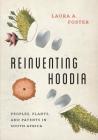 Reinventing Hoodia: Peoples, Plants, and Patents in South Africa (Feminist Technosciences) By Laura A. Foster Cover Image