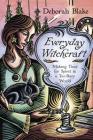 Everyday Witchcraft: Making Time for Spirit in a Too-Busy World By Deborah Blake Cover Image