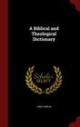 A Biblical and Theological Dictionary Cover Image