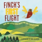 Finch's First Flight: How one little bird overcame his fear of flying By Steve Ciabattoni, Annie Wilkinson (Illustrator) Cover Image