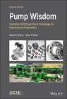 Pump Wisdom: Essential Centrifugal Pump Knowledge for Operators and Specialists By Robert X. Perez, Heinz P. Bloch Cover Image