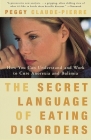 The Secret Language of Eating Disorders: How You Can Understand and Work to Cure Anorexia and Bulimia Cover Image