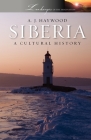 Siberia: A Cultural History (Landscapes of the Imagination) By A. J. Haywood Cover Image