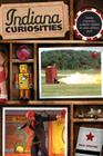 Indiana Curiosities: Quirky Characters, Roadside Oddities & Other Offbeat Stuff, Third Edition By Dick Wolfsie Cover Image