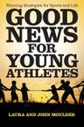 Good News for Young Athletes: Winning Strategies for Sports and Life By Laura John Moulder Cover Image