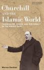 Churchill and the Islamic World: Orientalism, Empire and Diplomacy in the Middle East (International Library of Twentieth Century History) By Warren Dockter Cover Image
