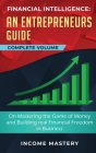 Financial Intelligence: An Entrepreneurs Guide on Mastering the Game of Money and Building Real Financial Freedom in Business Complete Volume Cover Image