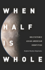 When Half Is Whole: Multiethnic Asian American Identities By Stephen Murphy-Shigematsu Cover Image