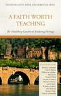 A Faith Worth Teaching: The Heidelberg Catechism's Enduring Heritage Cover Image