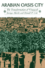 Arabian Oasis City: The Transformation of 'Unayzah (CMES Modern Middle East Series) Cover Image
