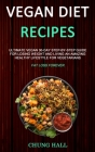 Vegan Diet Recipes: Ultimate Vegan 30-Day Step-By-Step Guide for Losing Weight and Living an Amazing Healthy Lifestyle for Vegetarians (Fa By Chung Hall Cover Image