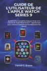 Guide de l'utilisateur de l'Apple Watch Series 9: Les instructions complètes étape par étape sur la maîtrise de l'Apple Watch Series 9 - Apprenez des Cover Image
