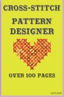 Cross-Stitch Pattern Designer: Over 100 pages By Ezpz Club Cover Image