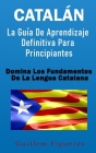 Catalán: La Guía De Aprendizaje Definitiva Para Principiantes: Domina Los Fundamentos De La Lengua Catalana Cover Image