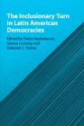 The Inclusionary Turn in Latin American Democracies By Diana Kapiszewski (Editor), Steven Levitsky (Editor), Deborah J. Yashar (Editor) Cover Image