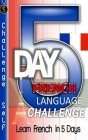5-Day French Language Challenge: Learn French In 5 Days By Challenge Self Cover Image