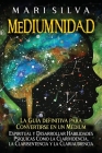 Mediumnidad: La guía definitiva para convertirse en un médium espiritual y desarrollar habilidades psíquicas como la clarividencia, By Mari Silva Cover Image