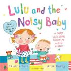 Lulu and the Noisy Baby By Camilla Reid, Ailie Busby (Illustrator) Cover Image